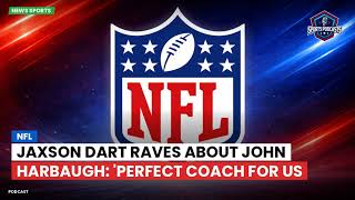 Jaxson Dart Raves About John Harbaugh: 'Perfect Coach for Us
