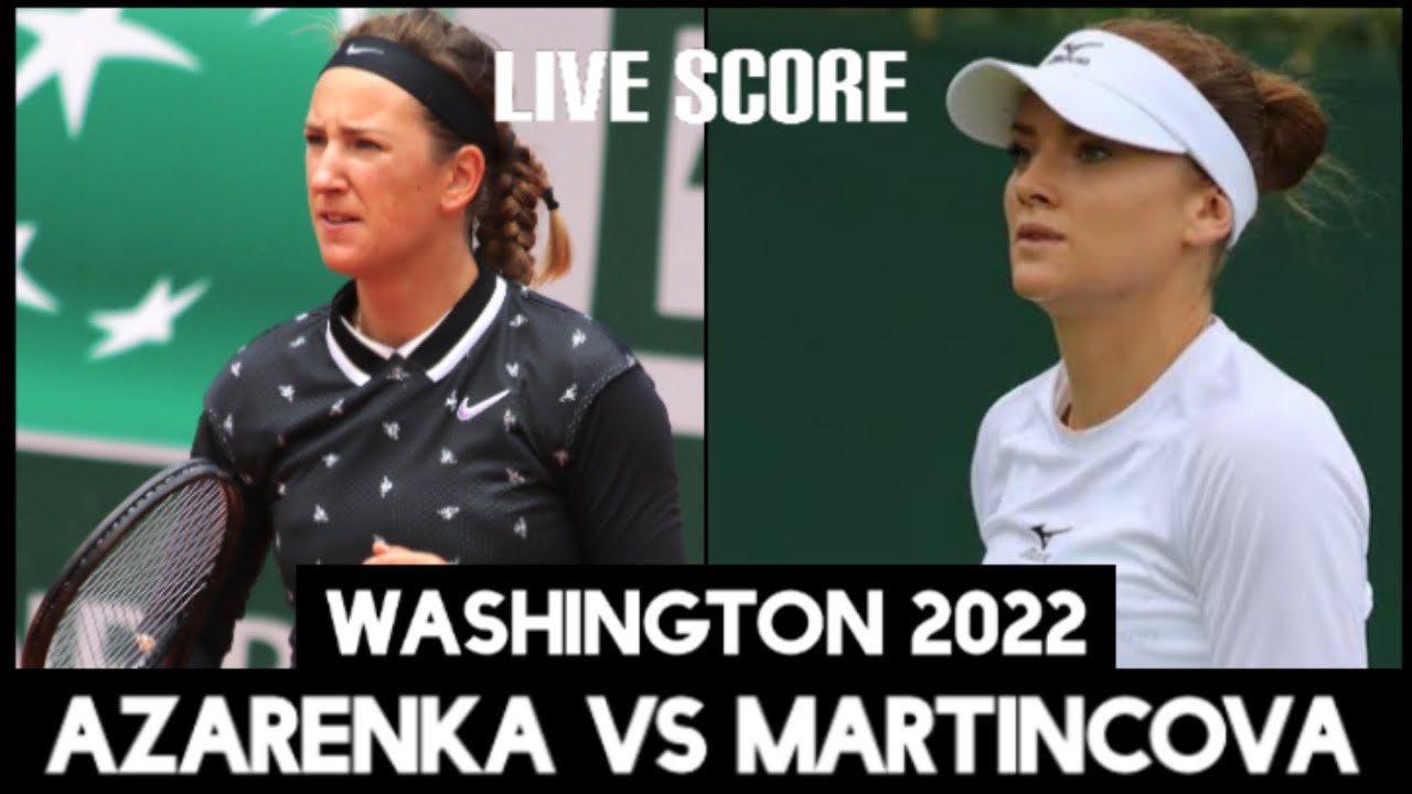 Victoria Azarenka vs Tereza Martincova Washington 2022 Live Score