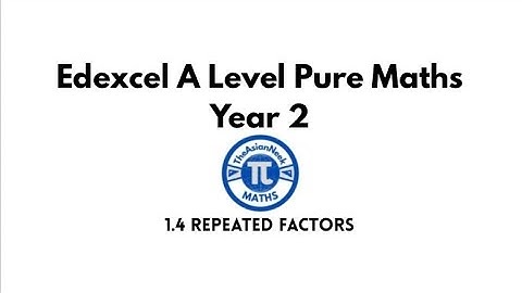 1.4 Repeated Factors - Edexcel A Level Pure Mathematics Year 2