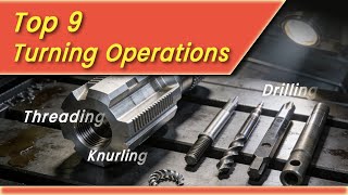 Top 9 Turning Operations Tapping, Threading, Boring, Knurling, Drilling.....