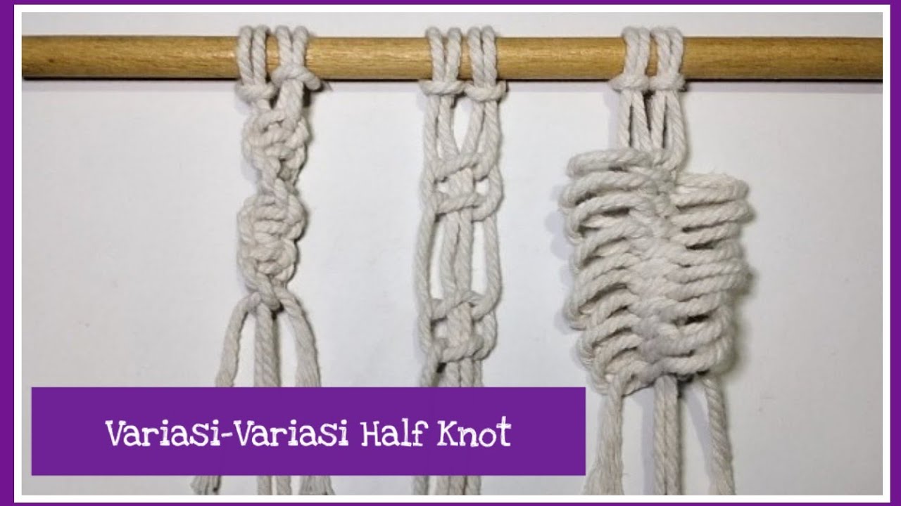 Variasi-Variasi Half Knot (Simpul Pipih) Dalam Macrame - YouTube