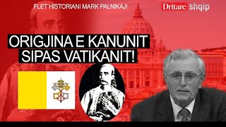 Origjina e Kanunit sipas Vatikanit! Flet Mark Palnikaj! | Shqip nga Dritan Hila