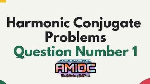 Harmonic Conjugate Problems Question Number 1