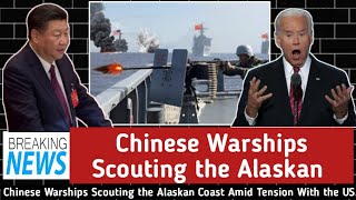 Chinese Warships Scouting the Alaskan Coast | ww3 | US China | News | Chinese Warship | US Warship