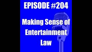 #204 - Making Sense of Entertainment Law