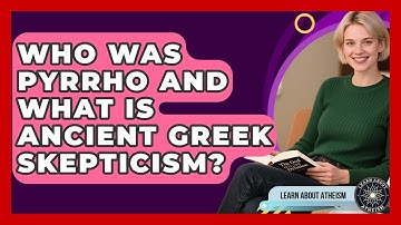 Who Was Pyrrho And What Is Ancient Greek Skepticism? - Learn About Atheism