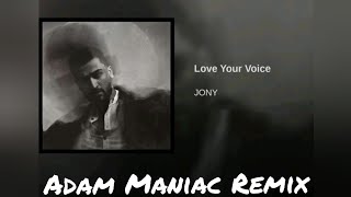 Jony - Love your voice (Adam Maniac Remix)
