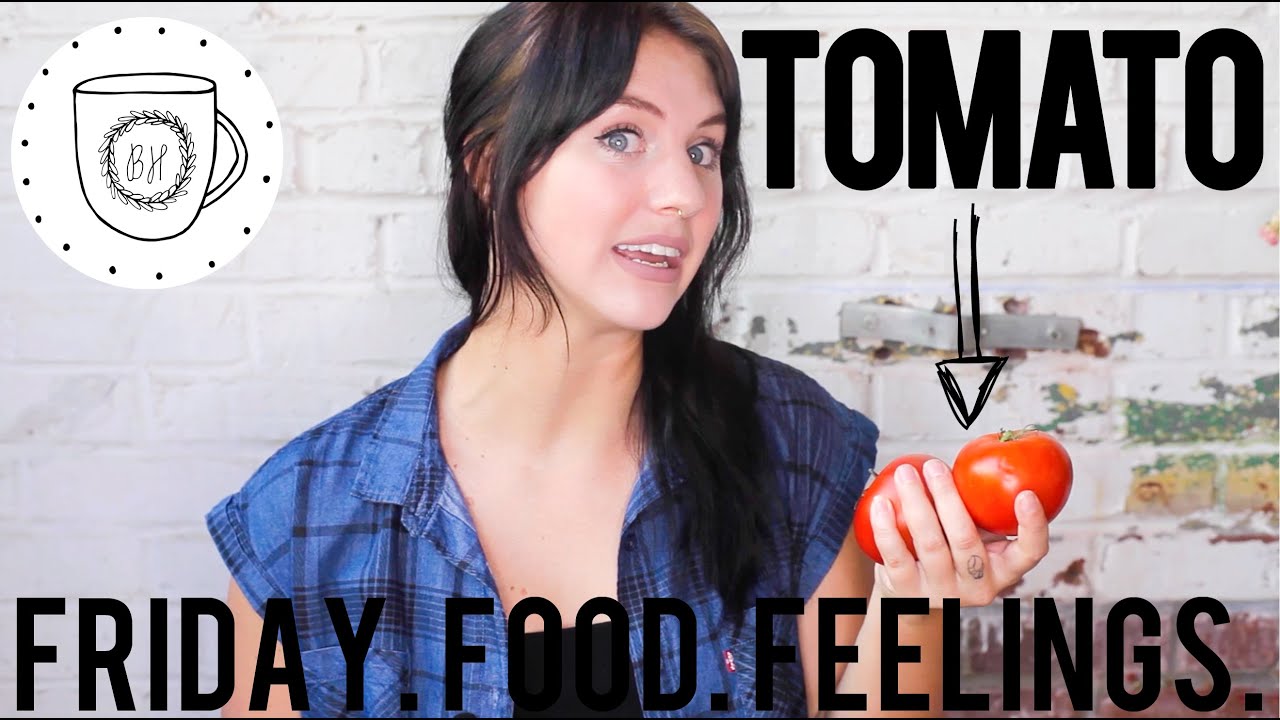 TOMATOES GIVE ME ANXIETY Friday Food Feelings YouTube