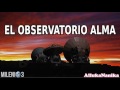 Milenio 3 - Nace el observatorio ALMA