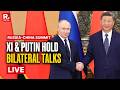 LIVE: Chinese President Xi Jinping & Russian Prez Putin Hold High-Stakes Strategic Talks In Beijing