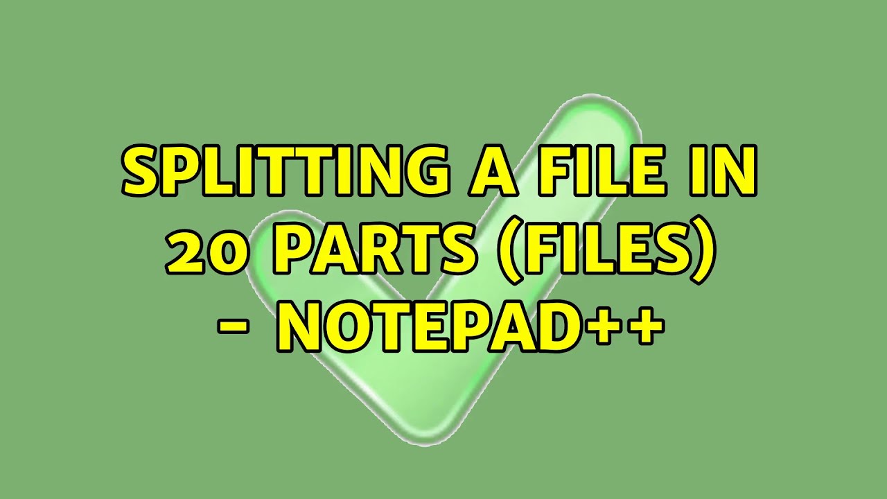 Splitting a file in 20 parts (files) Notepad++ YouTube