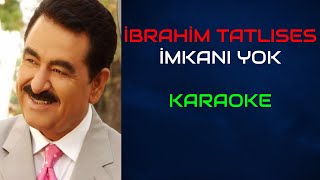 İbrahim Tatlıses - İmkanı Yok (Orjinal Karaoke) Resimi