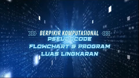 Pseudocode, Flowchart, dan Program Menghitung Luas Lingkaran
