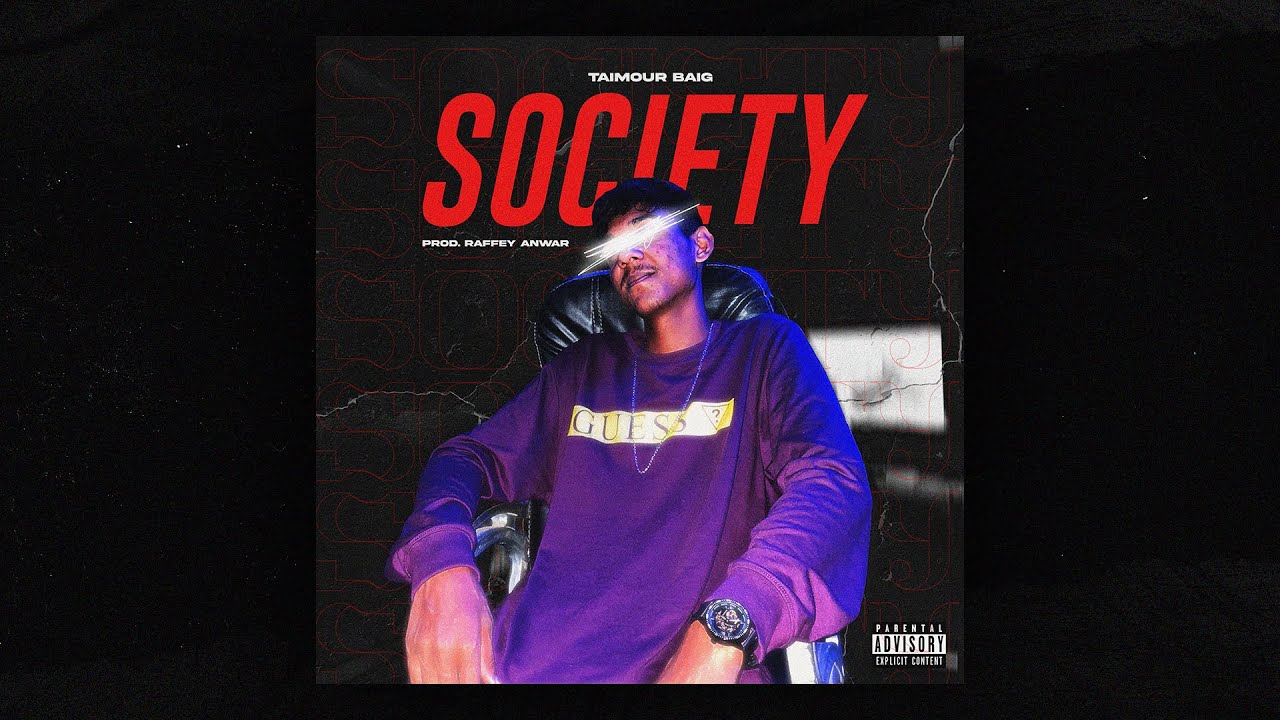 SOCIETY   TAIMOUR BAIG  Prod Raffey Anwar Official Lyrical Video