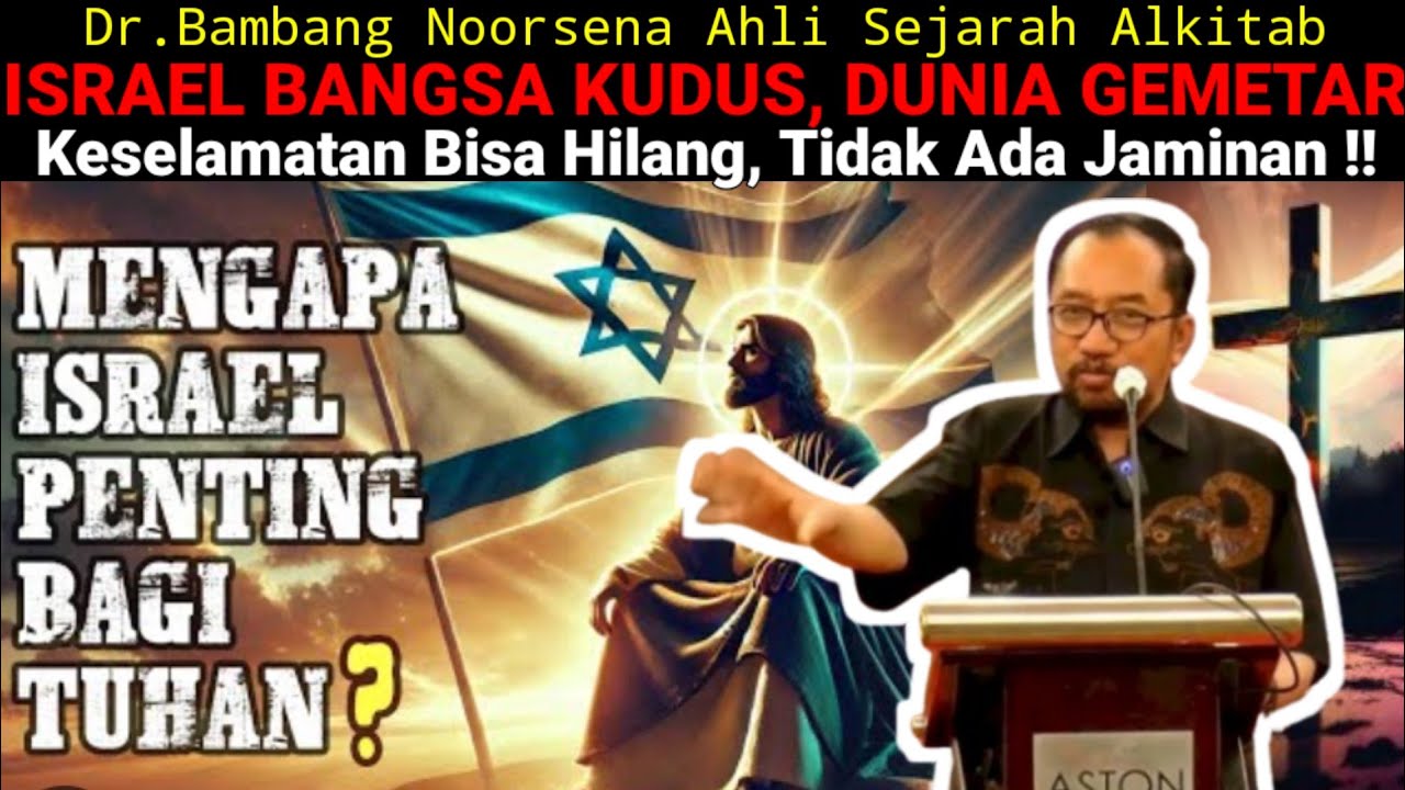 Dr.Bambang Noorsena - ISRAEL BANGSA KUDUS, DUNIA GEMETAR! Keselamatan Bisa Hilang, Tidak Ada Jaminan