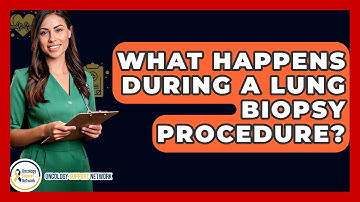 What Happens During A Lung Biopsy Procedure? - Oncology Support Network