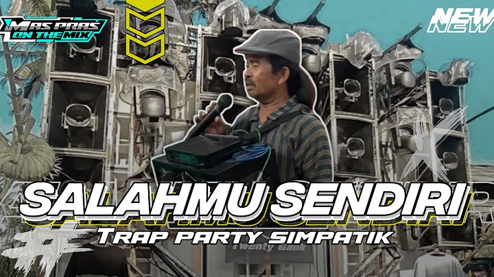 DJ SALAHMU SENDIRI ‼️ PAK SLAMET || TRAP PARTY NGUK SIMPATIK  🔥🔥
