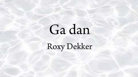 Roxy Dekker - Ga Dan, Lyrics Video