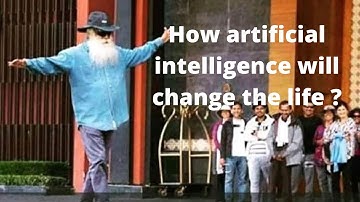 Sadhguru JV, How artificial intelligence will change the life ?