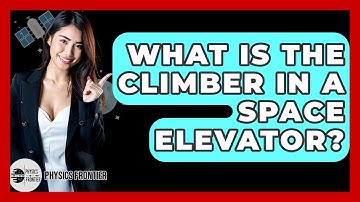 What Is The Climber In A Space Elevator? - Physics Frontier