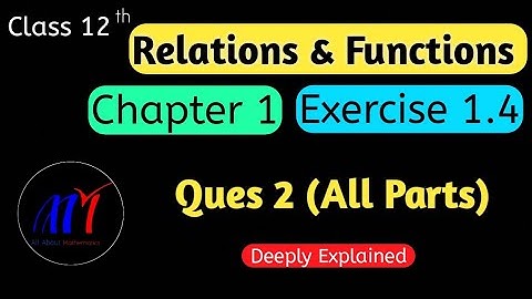 Chapter 1 Exercise 1.4 ( Que 2 All Parts ) Relations & Functions Class 12 Maths | NCERT Solutions