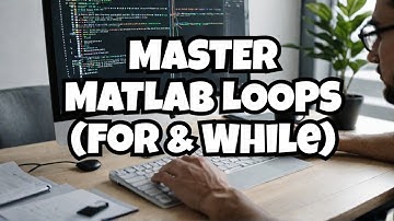 Understanding Loops in MATLAB: For, While, and Nested Loops Explained