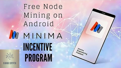 Minima incentive program. Minima Node mining on Android. 1 minima =100$