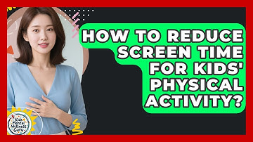 How To Reduce Screen Time For Kids