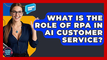 What Is The Role Of RPA In AI Customer Service? - Customer Support Coach