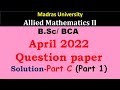April 2022 ( 10 mark question with solutions ) Mathematics II | Madras university allied maths II