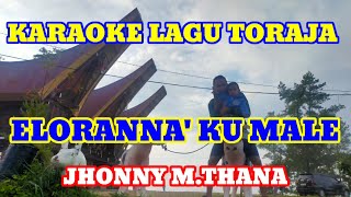 KARAOKE LAGU TORAJA 'ELORANNA KUMALE' (JHONNY M THANA)