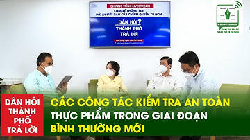 Các công tác kiểm tra đảm bảo an toàn thực phẩm trong giai đoạn bình thường mới | TTBCTPHCM