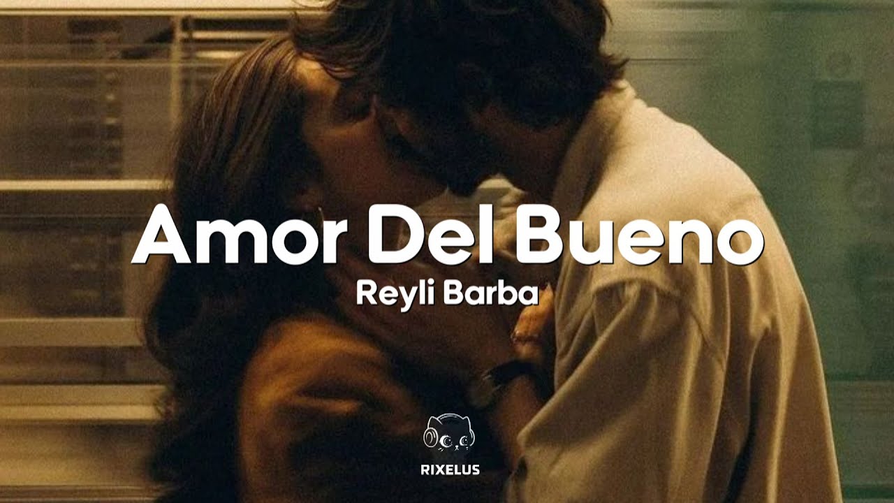 Reyli Barba - Amor Del Bueno (Letra)