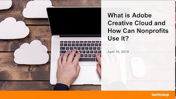Webinar: What is Adobe Creative Cloud and How Can Nonprofits Use It? 2019-04-16