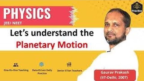 Gravitation: Understand about the planetary motion by Gaurav Prakash (IIT Delhi),JEE & NEET Physics