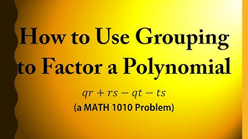 How to Use Grouping to Factor a Polynomial (a MATH 1010 Problem)