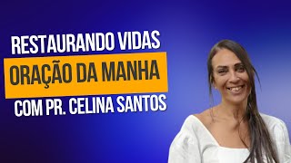 ORAÇÃO DA MANHÃ COM PR. CELINA SANTOS - 29/04/2023