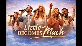 Little Becomes Much