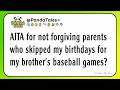 AITA for not forgiving parents who skipped my birthdays for my brother's baseball games?