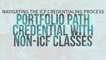 Navigating the ICF Credential Process: Portfolio Path Credential with Non-ICF Classes