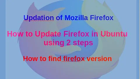 Updation of Mozilla Firefox#How to update Firefox in Ubuntu Using 2 Steps#How tofind firefox version