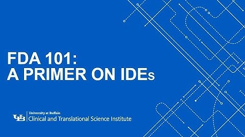 CTSI Watch and Learn: FDA 101: A Primer on IDEs