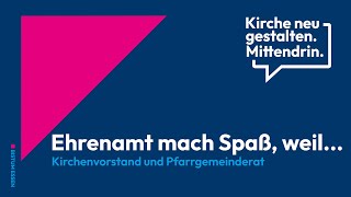 Kirchenvorstand & Pfarrgemeinderat: Ehrenamt macht Spaß.