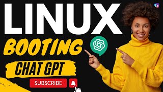 ChatGPT Explained + Linux Booting Process Step By Step Guide