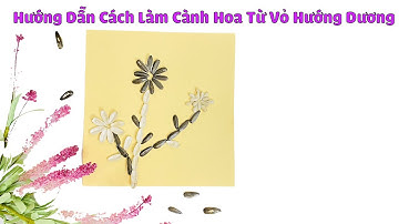 Hướng Dẫn Làm Cành Hoa Từ Hạt Hướng Dương | Xưởng Tranh Từ Hạt