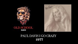 PAUL DAVIS I GO CRAZY 1977 XOSR FM