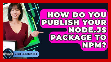 How Do You Publish Your Node.js Package To Npm? - Server Logic Simplified