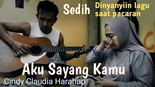 Akustikan Aku Sayang Kamu - Cindy Claudia Harahap ( Cover ireng)