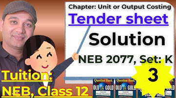 Tender Sheet NEB 2077, Set: K Solution| NEB Old Is Gold/Chapter: Unit or Output Costing, Day 16|