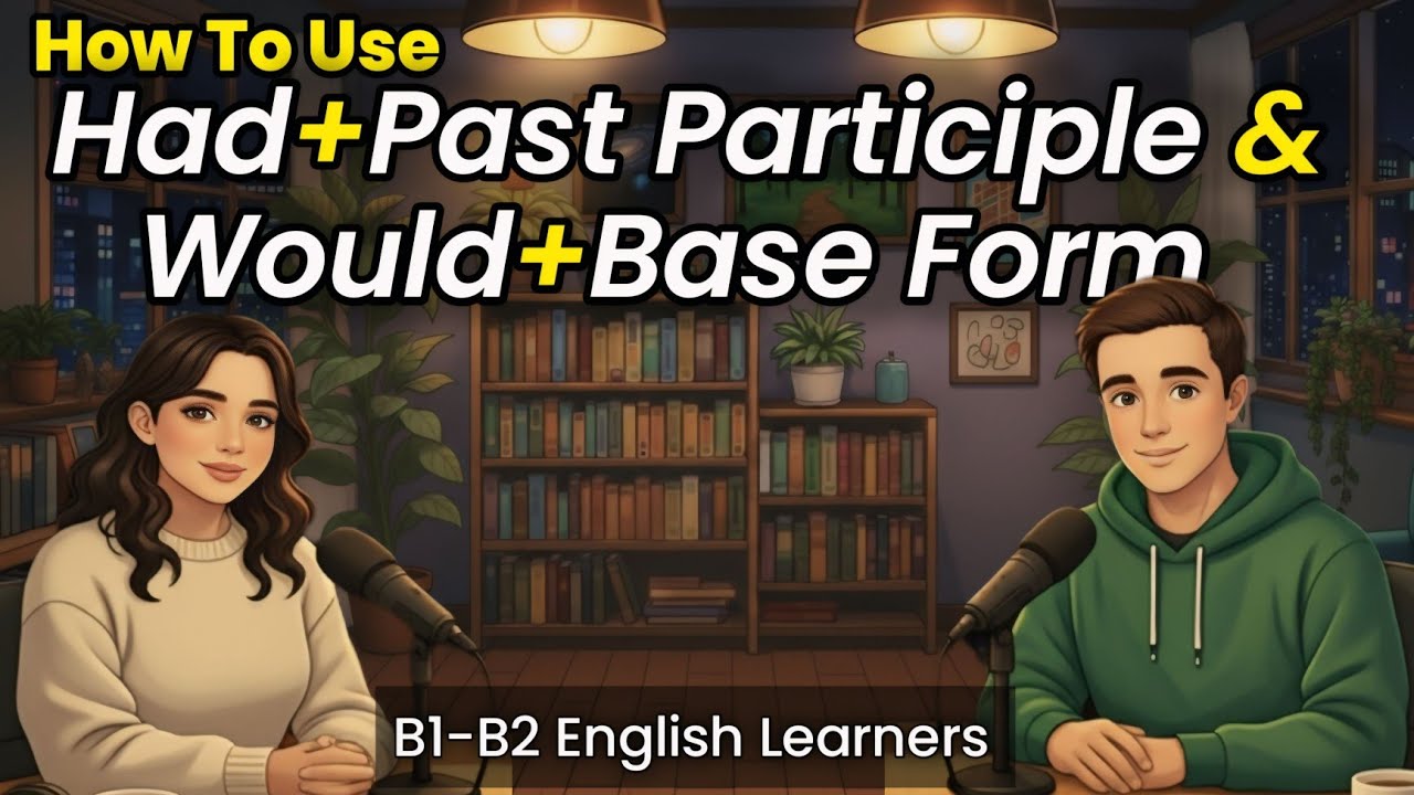 How to Use Had + Past Participle & Would + Base Form | B1–B2 English Learners | Speak Unstoppable